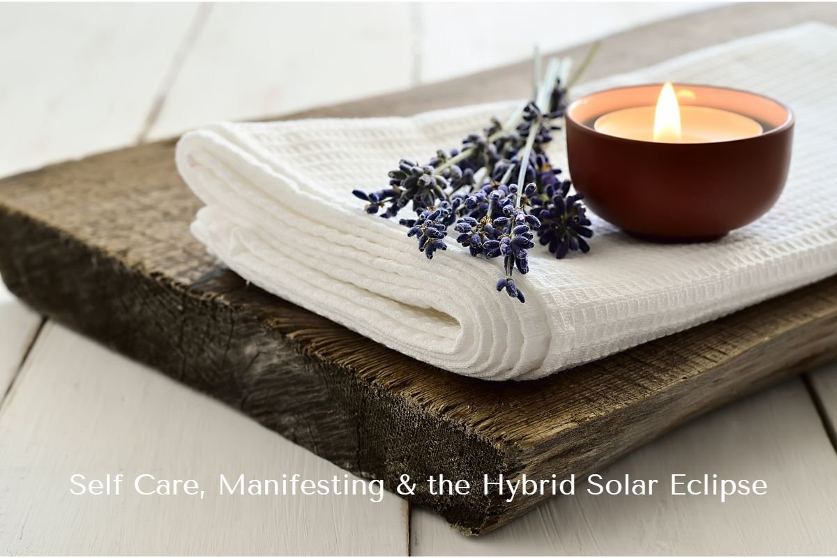 Self Care and Manifesting with the Hybrid Solar Eclipse
