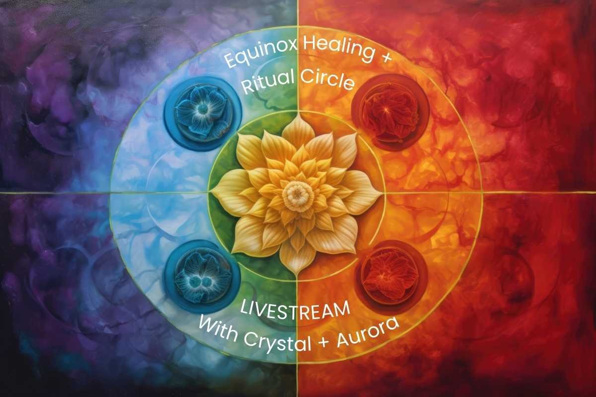 Equinox Ritual Healing + Circle Livestream Event with Aurora and Crystal of The Psychic Soul